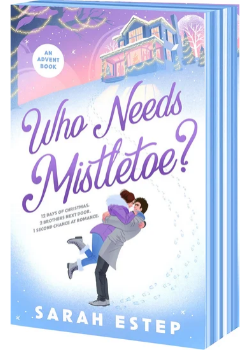 Who Needs Mistletoe?: An Advent Romance by Sarah Estep