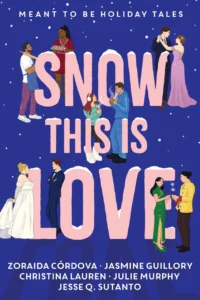 Snow This Is Love: Meant to Be Holiday Tales by Christina Lauren, Julie Murphy and Jasmine Guillory