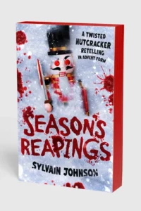 Season's Reapings: A Twisted Nutcracker Retelling in Advent Form, by Sylvain Johnson